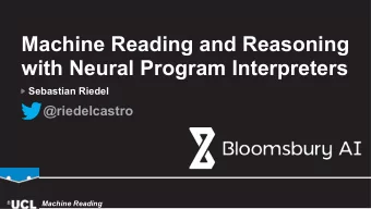Machine Reading and Reasoning  with Neural Program Interpreters  Sebastian Riedel  @riedelcastro