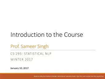 Introduction to the Course  Prof. Sameer Singh  CS 295: STATISTICAL NLP  WINTER 2017  January 10,