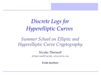 Discrete Logs for  Hyperelliptic Curves  Summer School on Elliptic and  Hyperelliptic Curve