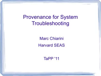 Provenance for System  Troubleshooting  Marc Chiarini  Harvard SEAS  TaPP '11  A Day in the Life...