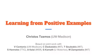 Learning from Positive Examples Christos Tzamos (UW-Madison)  Based on joint work with V Contonis