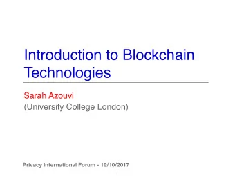 Introduction to Blockchain Technologies  Sarah Azouvi  (University College London)  Privacy