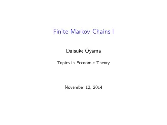 Finite Markov Chains I  Daisuke Oyama  Topics in Economic Theory  November 12, 2014  Classification