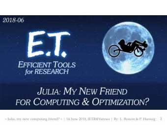 1  Julia, my new computing friend?  | 14 June 2018, IETR@Vannes | By: L. Besson &amp; P.