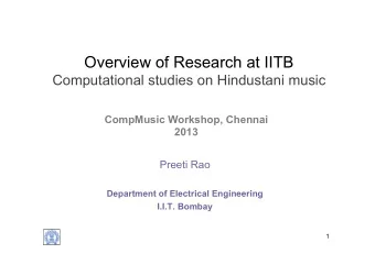 Overview of Research at IITB  Computational studies on Hindustani music  CompMusic Workshop,