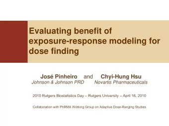 Evaluating benefit of  exposure-response modeling for  dose finding  and  Jos Pinheiro  Chyi-Hung