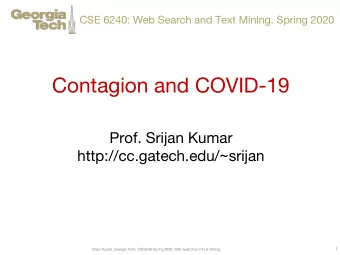 Contagion and COVID-19  Prof. Srijan Kumar  http://cc.gatech.edu/~srijan  1  Srijan Kumar, Georgia