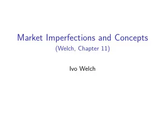 Market Imperfections and Concepts  (Welch, Chapter 11)  Ivo Welch  (No) Maintained Assumptions  1.