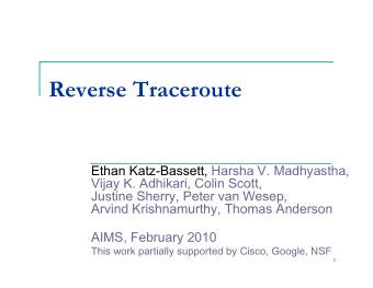 Reverse Traceroute  Ethan Katz-Bassett, Harsha V. Madhyastha,  Vijay K. Adhikari, Colin Scott,