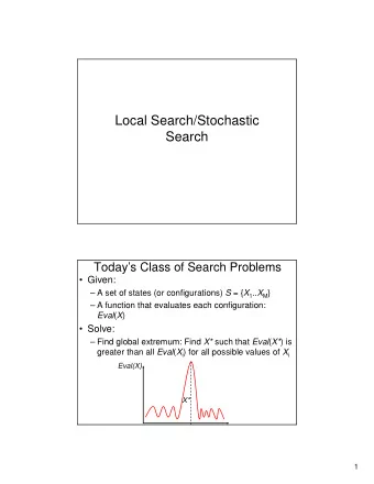 Local Search/Stochastic  Search  Todays Class of Search Problems   Given:  A set of states