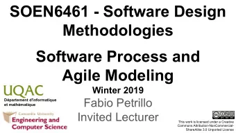 SOEN6461 - Software Design  Methodologies  Software Process and  Agile Modeling  Winter 2019  Fabio
