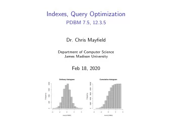 Indexes, Query Optimization  PDBM 7.5, 12.3.5  Dr. Chris Mayfield  Department of Computer Science