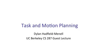 Task  and  Mo*on  Planning    Dylan  Hadfield-Menell    UC  Berkeley