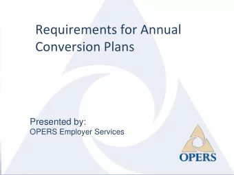 Conversion Plans  Presented by:  OPERS Employer Services  1  Agenda  What is a Conversion Plan?