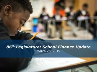 86 th Legislature: School Finance Update  March 26, 2019 Texas: 43 rd out of 50 states  In Per