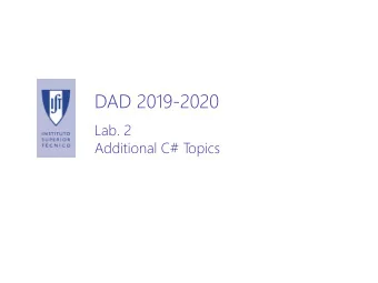 DAD 2019-2020  Lab. 2  Additional C# T  opics  Summary  1. Properties  2. Exceptions  3. Delegates