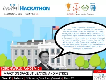 CORONAVIRUS PANDEMIC  L I V E  IMPACT ON SPACE UTILIZATION AND METRICS Team 22 | End-user| William