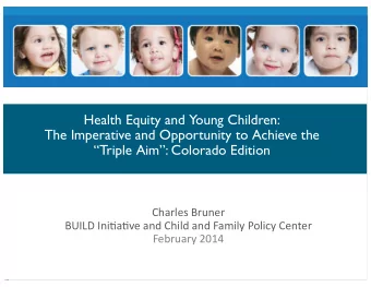 Health Equity and Young Children:  The Imperative and Opportunity to Achieve the  Triple Aim:
