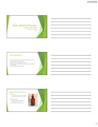 Silver Diamine Fluoride:  Back to the Future  Alyssa Aberle RDH BSDH MBA  Fall 2018  Course