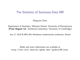 The Statistics of Summary-Data MR  Qingyuan Zhao  Department of Statistics, Wharton School,