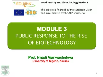 MO  MODU  DULE  LE 3  PUBLIC RESPONSE TO THE RISE OF BIOTECHNOLOGY  Prof.  . Nnadi  di Ajanw  nwac