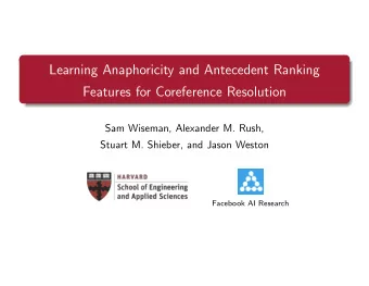 Learning Anaphoricity and Antecedent Ranking  Features for Coreference Resolution  Sam Wiseman,