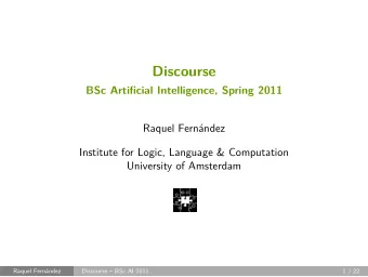 Discourse  BSc Artificial Intelligence, Spring 2011  Raquel Fernndez  Institute for Logic,