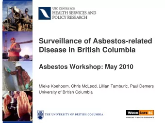Surveillance of Asbestos-related  Disease in British Columbia  Asbestos Workshop: May 2010  Mieke