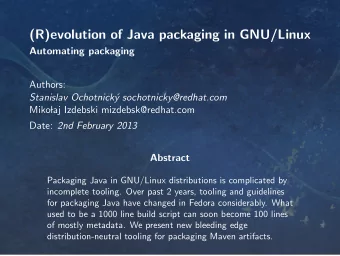 (R)evolution of Java packaging in GNU/Linux  Automating packaging  Authors:  Stanislav Ochotnick