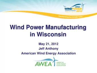 Wind Power Manufacturing  in Wisconsin  May 21, 2012  Jeff Anthony  American Wind Energy