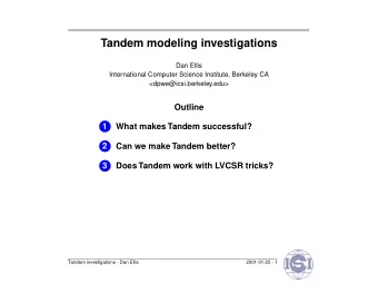 Tandem modeling investigations  Dan Ellis  International Computer Science Institute, Berkeley CA