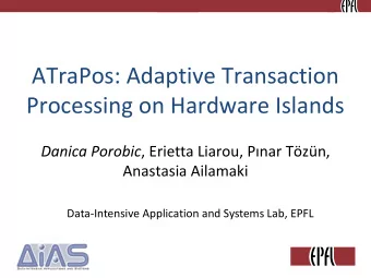 ATraPos: Adaptive Transaction  Processing on Hardware Islands Danica Porobic , Erietta Liarou,