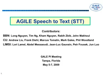 AGILE Speech to Text (STT)  Contributors: BBN: Long Nguyen, Tim Ng, Kham Nguyen, Rabih Zbib, John
