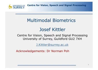 Multimodal Biometrics  Josef Kittler  Centre for Vision, Speech and Signal Processing  University