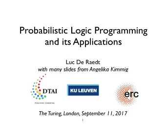 Probabilistic Logic Programming  and its Applications  Luc De Raedt  with many slides from Angelika