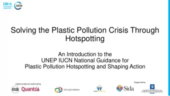 Hotspotting  An Introduction to the  UNEP IUCN National Guidance for  Plastic Pollution Hotspotting