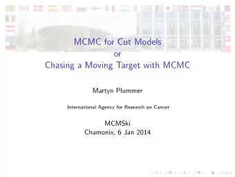MCMC for Cut Models  or  Chasing a Moving Target with MCMC  Martyn Plummer  International Agency