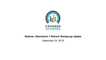 Webinar: Attachment 7 Refresh Workgroup Update  September 24, 2019  AGENDA  Time  Topic  Presenter