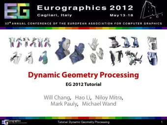 Dynamic Geometry Processing  EG 2012 Tutorial  Will Chang,   Hao Li,   Niloy Mitra,  Mark Pauly,