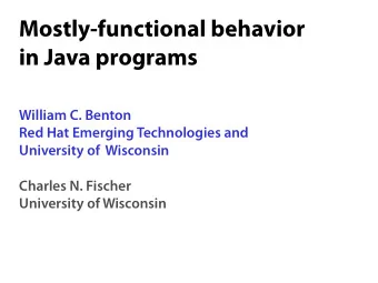 Mostly-functional behavior  in Java programs  William C. Benton  Red Hat Emerging Technologies and