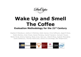 Wake Up and Smell The Coffee Evaluation Methodology for the 21 st Century  Stephen M Blackburn,