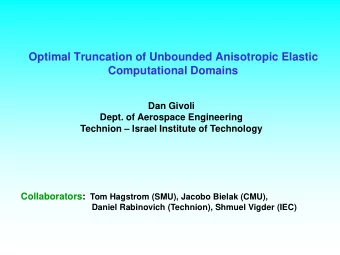 Optimal Truncation of Unbounded Anisotropic Elastic  Computational Domains  Dan Givoli  Dept. of