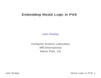 Embedding Modal Logic in PVS  John Rushby  Computer Science Laboratory  SRI International  Menlo