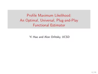 Profile Maximum Likelihood:  An Optimal, Universal, Plug-and-Play  Functional Estimator  Yi Hao and