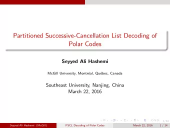 Partitioned Successive-Cancellation List Decoding of  Polar Codes  Seyyed Ali Hashemi  McGill