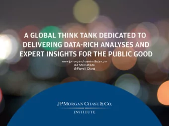 www.jpmorganchaseinstitute.com  #JPMCInstitute  @Farrell_Diana  The JPMorgan Chase Institute is a