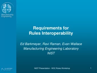 Requirements for  Rules Interoperability  Ed Barkmeyer, Ravi Raman, Evan Wallace  Manufacturing
