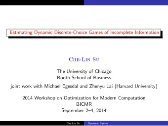 Che-Lin Su  The University of Chicago  Booth School of Business  joint work with Michael Egesdal