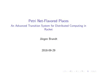Petri Net-Flavored Places  An Advanced Transition System for Distributed Computing in  Racket  J