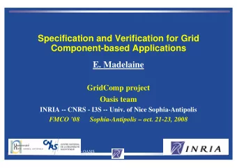 Specification and Verification for Grid  Component-based Applications  E. Madelaine  GridComp